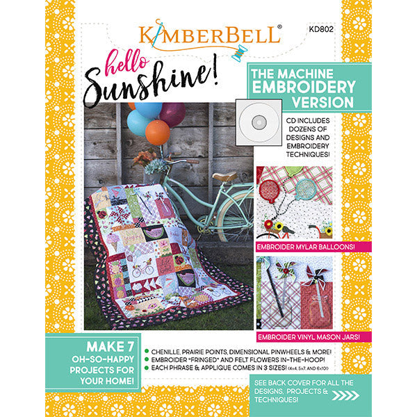 Hello Sunshine! by Kimberbell (KD802) Hello bicycle days! Hello pinwheels and pineapple! Hello to our favorite summertime quilt! Dimensional embellishments like chenille, fringe and felt flowers, even pinwheels and Mylar balloons are made in-the-hoop